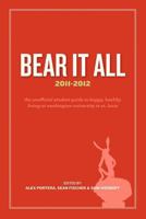 Bear It All 2011-2012: The Unofficial Student Guide to Happy, Healthy Living at Washington University (in St. Louis) 1463762712 Book Cover