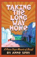Taking the Long Way Home : A Peace Corps Memoir of Brazil 196632328X Book Cover