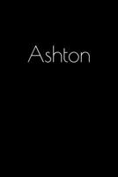 Ashton: Notebook / Journal / Diary - 6 x 9 inches (15,24 x 22,86 cm), 150 pages. Personalized for Ashton. 1693843757 Book Cover