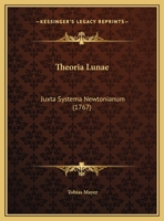 Theoria Lunae: Juxta Systema Newtonianum (1767) 1286377617 Book Cover