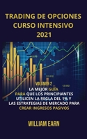 Trading de Opciones Curso Intensivo 2021 volumen 2: La Mejor Gu�a para que Los Principiantes Utilicen La Regla del 1% y Las Estrategias de Mercado para Crear Ingresos Pasivos 1802175326 Book Cover