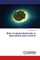 Role of phytochemicals in Agriculture pest control 3659621706 Book Cover
