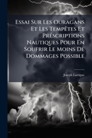 Essai Sur Les Ouragans Et Les Tempêtes Et Préscriptions Nautiques Pour En Soufrir Le Moins De Dommages Possible 1246209284 Book Cover