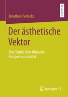 Der ästhetische Vektor: Eine Studie über filmische Postperformativität 3658338407 Book Cover