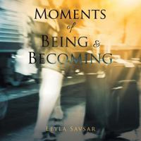Moments of Being and Becoming 1482864673 Book Cover