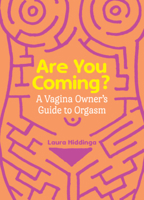 Are You Coming?: The Ultimate Guide to Orgasm for Vagina Owners Everywhere 1615197087 Book Cover