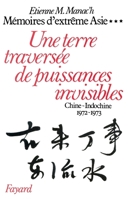 Une terre traverse´e de puissances invisibles: Chine-Indochine, 1972-1973 (Me´moires d'Extre^me Asie) (French Edition) 2213012393 Book Cover