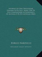 Intorno Ad Una Traduzione Italiana Fatta Nell' Anno 1341 Di Una Compilazione Astronomica Di Alfonso X Re Di Castiglia (1865) 1168298555 Book Cover
