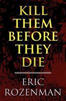 Kill Them Before They Die 1462639550 Book Cover
