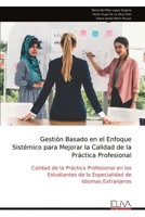 Gestión Basado en el Enfoque Sistémico para Mejorar la Calidad de la Práctica Profesional: Calidad de la Práctica Profesional en los Estudiantes de la ... de Idiomas Extranjeros (Spanish Edition) 9999336531 Book Cover