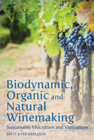 Biodynamic, Organic and Natural Winemaking: Sustainable Viticulture and Viniculture 1782501134 Book Cover