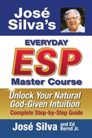 Jose Silva's Everyday ESP Master Course: Unlock Your Natural God-Given Intuition Complete Step-By-Step Guide 1722507535 Book Cover