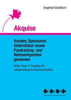 Akquise: Kunden, Sponsoren, Unterstützer sowie Fundraising- und Netzwerkpartner gewinnen 3744851974 Book Cover