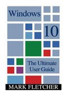 Windows 10: The Ultimate User Guide: (Windows 10 Manual, Windows 10 User Manual) 1541017269 Book Cover