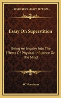 Essay On Superstition: Being An Inquiry Into The Effects Of Physical Influence On The Mind 1430466073 Book Cover