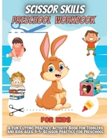 Scissor Skills Preschool Workbook For Kids: A Fun Cutting Practice Activity Book for Toddlers and Kids ages 3-5: Scissor Practice for Preschool ... 45 Pages of Fun Animals, Shapes and Patterns 1716069637 Book Cover