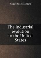 The Industrial Evolution of the United States; 1146497490 Book Cover