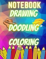 Notebook, Coloring, Doodling, Drawing: fantastic and creative kids coloring book - For Kids B08HGRZPRW Book Cover