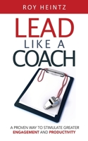 LEAD Like A Coach: A Proven Way To Stimulate Greater Engagement And Productivity B09914FZ8W Book Cover