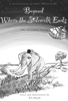 Beyond Where the Sidewalk Ends: The Arcania Story B0DT3S6P7M Book Cover