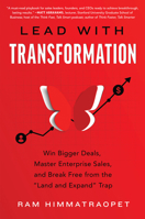 Lead with Transformation : Win Bigger Deals, Master Enterprise Sales, and Break Free from the Land and Expand Trap 1639081453 Book Cover