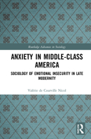 Anxiety in Middle-Class America: Sociology of Emotional Insecurity in Late Modernity 0367760703 Book Cover