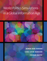 World Politics Simulations in a Global Information Age 0472072765 Book Cover