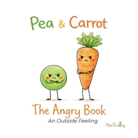 Pea & Carrot: The Angry Book: An Outside Feeling 0957102178 Book Cover
