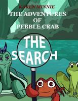 The Adventures of Pebble Crab: The Search 1532917163 Book Cover