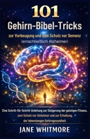 101 Gehirn-Bibel-Tricks zur Vorbeugung und zum Schutz vor Demenz (einschließlich Alzheimer): Eine Schritt-für-Schritt-Anleitung zur Steigerung der ... Gehirngesundheit (German Edition) B0GP6KMVCV Book Cover