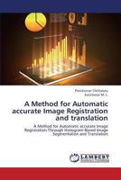 A Method for Automatic accurate Image Registration and translation: A Method for Automatic accurate Image Registration Through Histogram-Based Image Segmentation and Translation 3659443212 Book Cover