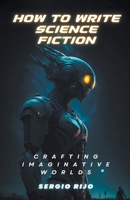 How to Write Science Fiction: Crafting Imaginative Worlds B0CJB2ZBS2 Book Cover