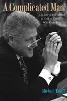 A Complicated Man: The Life of Bill Clinton as Told by Those Who Know Him 0300177682 Book Cover