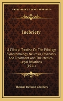 Inebriety: A Clinical Treatise on the Etiology, Symptomology, Neurosis, Psychosis and Treatment: And the Medico-Legal Relations 1013832175 Book Cover