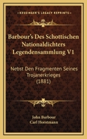 Barbour's Des Schottischen Nationaldichters Legendensammlung V1: Nebst Den Fragmenten Seines Trojanerkrieges (1881) 1147467013 Book Cover