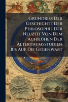 Grundriss der Geschichte der Philosophie der Neuzeit: Von dem Aufblühen der Alterthumsstudien bis auf die Gegenwart: Dritter Theil 1143766520 Book Cover