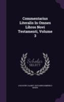 Commentarius Literalis in Omnes Libros Novi Testamenti, Volume 3 117456993X Book Cover