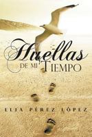 Huellas de Mi Tiempo 1463326882 Book Cover
