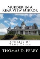 Murder in a Rear View Mirror: True Crime Stories 1523715588 Book Cover