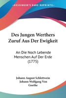 Des Jungen Werthers Zuruf Aus Der Ewigkeit an Die Noch Lebende Menschen Auf Der Erde 3741100048 Book Cover