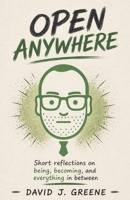 Open Anywhere: Short reflections on being, becoming, and everything in between B0GYJMR3SW Book Cover