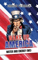 Wake up America - Water and Energy 1961908352 Book Cover