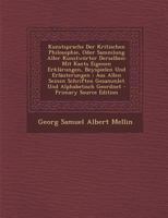 Kunstsprache Der Kritischen Philosophie, Oder Sammlung Aller Kunstwörter Derselben: Mit Kants Eigenen Erklärungen, Beyspielen Und Erläuterungen ; Aus ... Und Alphabetisch Geordnet 1293150061 Book Cover
