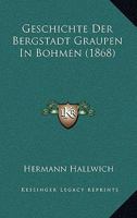 Geschichte Der Bergstadt Graupen In Bohmen (1868) 1161178961 Book Cover