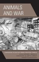 Animals and War: Confronting the Military-Animal Industrial Complex 1498520863 Book Cover