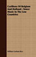 Carillons of Belgium and Holland: Tower Music in the Low Countries 1409795322 Book Cover