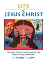 Life of Jesus Christ: Masterpiece Paintings with Scriptures from the Holy Bible: King James Version 1524612030 Book Cover