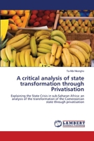 A critical analysis of state transformation through Privatisation: Explaining the State Crisis in sub-Saharan Africa: an analysis of the transformation of the Cameroonian state through privatisation 3838355342 Book Cover