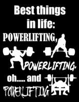 Best Things in Life: Powerlifting, Powerlifting Oh and Powerlifting: Weightlifting Powerlifting Gym Training Tracking Book Bodybuilding Powerlifting Strongman Weightlifting Strength Training Weight Tr 1655213539 Book Cover