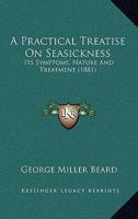 A Practical Treatise On Seasickness: Its Symptoms, Nature And Treatment 1436745691 Book Cover